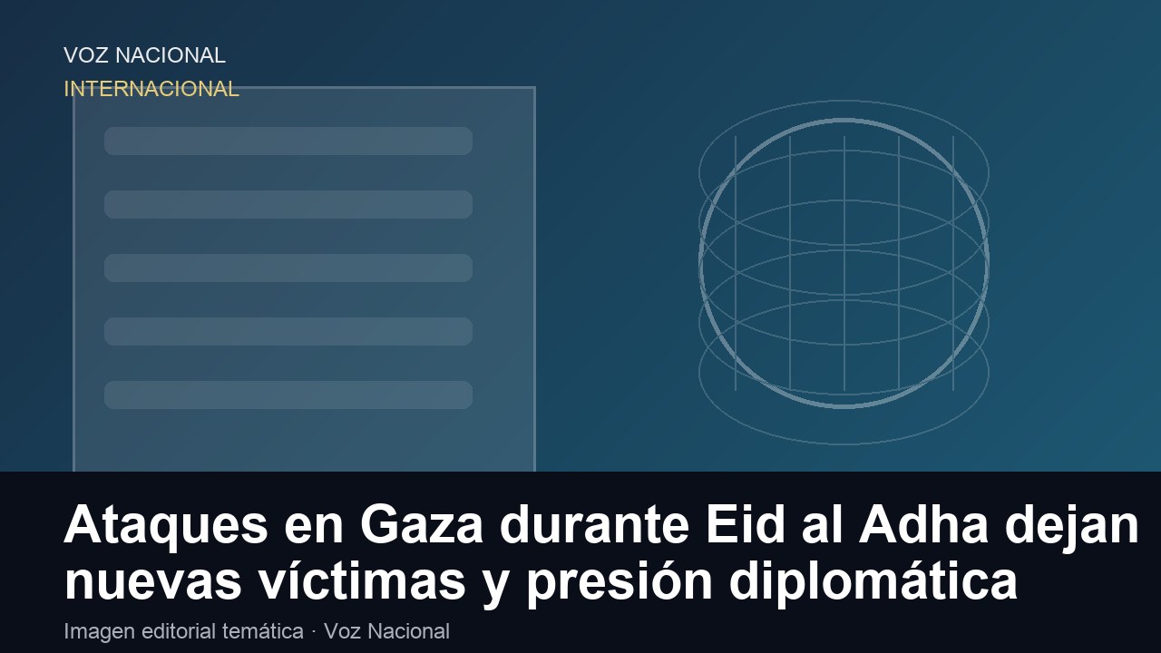 Ataques en Gaza durante Eid al Adha dejan nuevas víctimas y presión diplomática