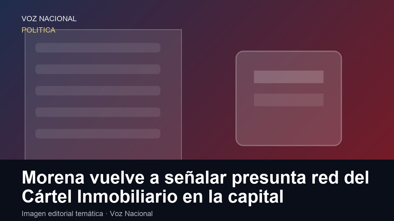 Morena vuelve a señalar presunta red del Cártel Inmobiliario en la capital